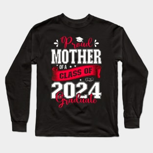 Proud Mother Of A Class Of 2024 Graduate For Graduation Long Sleeve T-Shirt